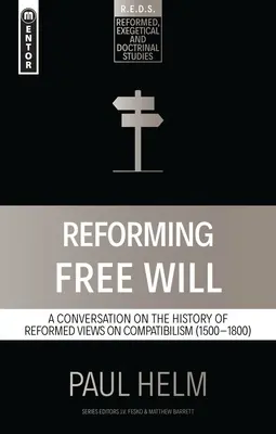 Reformarea liberului arbitru: O conversație despre istoria opiniilor reformate - Reforming Free Will: A Conversation on the History of Reformed Views