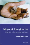 Imaginarii migrante: Figuri în literatura italiană despre migrație - Migrant Imaginaries: Figures in Italian Migration Literature