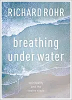 Respirând sub apă - Spiritualitatea și cei Doisprezece Pași - Breathing Under Water - Spirituality And The Twelve Steps