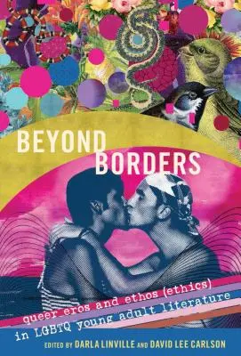 Dincolo de frontiere: Queer Eros și Ethos (Etică) în literatura pentru tineri adulți LGBTQ - Beyond Borders: Queer Eros and Ethos (Ethics) in LGBTQ Young Adult Literature