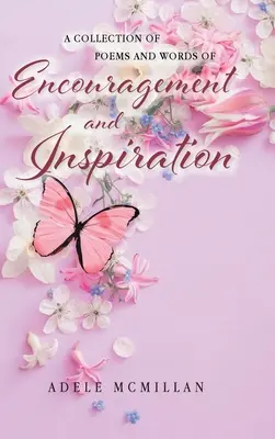 O colecție de poezii și cuvinte de încurajare și inspirație - A Collection of Poems and Words of Encouragement and Inspiration
