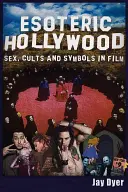 Hollywood-ul esoteric: Sex, Culte și Simboluri în Film - Esoteric Hollywood: Sex, Cults and Symbols in Film
