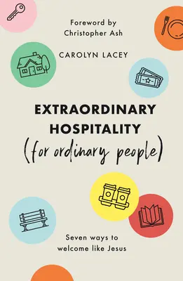 Ospitalitate extraordinară (pentru oameni obișnuiți): Șapte moduri de a primi ca Isus - Extraordinary Hospitality (for Ordinary People): Seven Ways to Welcome Like Jesus