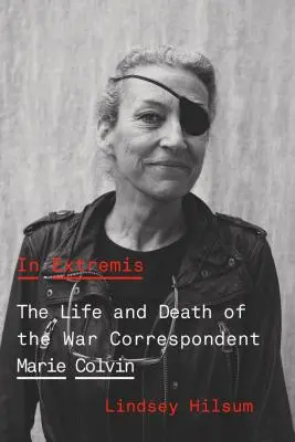 In Extremis: Viața și moartea corespondentului de război Marie Colvin - In Extremis: The Life and Death of the War Correspondent Marie Colvin