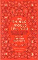 The Things I Would Tell You (Lucrurile pe care ți le-aș spune): British Muslim Women Write - The Things I Would Tell You: British Muslim Women Write