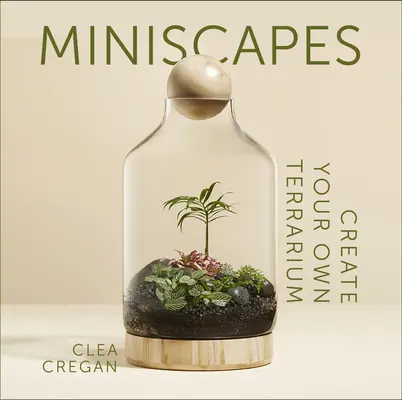Miniscapes: Creează-ți propriul terariu - Miniscapes: Create Your Own Terrarium