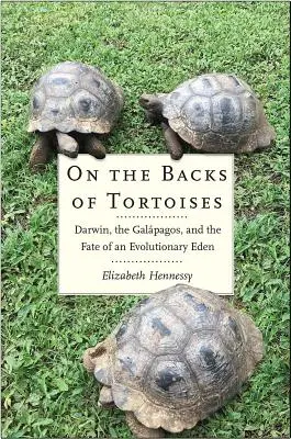 Pe spatele broaștelor țestoase: Darwin, Galapagos și destinul unui eden evolutiv - On the Backs of Tortoises: Darwin, the Galapagos, and the Fate of an Evolutionary Eden