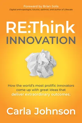RE: Think Innovation: Cum vin cei mai prolifici inovatori din lume cu idei grozave care produc rezultate extraordinare - RE: Think Innovation: How the World's Most Prolific Innovators Come Up with Great Ideas That Deliver Extraordinary Outcomes