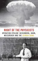 Noaptea fizicienilor: The Night of the Physicists: Operațiunea Epsilon: Heisenberg, Hahn, Weizscker și bomba germană - The Night of the Physicists: Operation Epsilon: Heisenberg, Hahn, Weizscker and the German Bomb