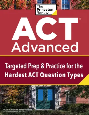ACT Advanced: Targeted Prep & Practice pentru cele mai dificile tipuri de întrebări ACT - ACT Advanced: Targeted Prep & Practice for the Hardest ACT Question Types