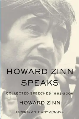 Howard Zinn vorbește: Colecția de discursuri 1963-2009 - Howard Zinn Speaks: Collected Speeches 1963-2009