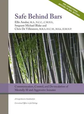 Safe Behind Bars: Comunicare, control și dezescaladare a deținuților bolnavi mintal și agresivi: Un ghid cuprinzător pentru penitenciare - Safe Behind Bars: Communication, Control, and De-escalation of Mentally Ill & Aggressive Inmates: A Comprehensive Guidebook for Correcti