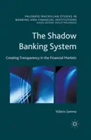 Sistemul bancar din umbră: Crearea transparenței pe piețele financiare - The Shadow Banking System: Creating Transparency in the Financial Markets