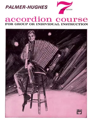 Palmer-Hughes Accordion Course, Bk 7: Pentru instruire individuală sau în grup - Palmer-Hughes Accordion Course, Bk 7: For Group or Individual Instruction