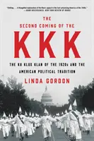 The Second Coming of the KKK: Ku Klux Klan of the 1920s and the American Political Tradition - The Second Coming of the KKK: The Ku Klux Klan of the 1920s and the American Political Tradition