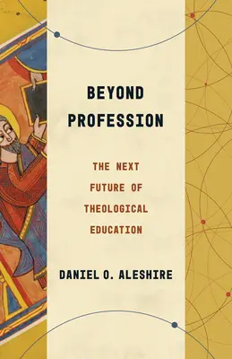 Dincolo de profesie: Viitorul viitor al educației teologice - Beyond Profession: The Next Future of Theological Education