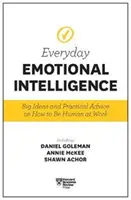 Harvard Business Review Everyday Emotional Intelligence: Idei mari și sfaturi practice despre cum să fii uman la locul de muncă - Harvard Business Review Everyday Emotional Intelligence: Big Ideas and Practical Advice on How to Be Human at Work