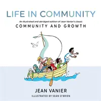Viața în comunitate: O ediție ilustrată și prescurtată a cărții clasice a lui Jean Vanier Comunitatea și creșterea - Life in Community: An Illustrated and Abridged Edition of Jean Vanier's Classic Community and Growth