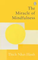 Miracolul atenției - Ghidul clasic pentru meditație al celui mai venerat maestru din lume - Miracle Of Mindfulness - The Classic Guide to Meditation by the World's Most Revered Master