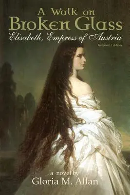 O plimbare pe sticlă spartă: Elisabeta, împărăteasă a Austriei - A Walk on Broken Glass: Elisabeth, Empress of Austria