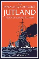Manualul de buzunar al ofițerului Marinei Regale din Jutland 1916 - The Royal Navy Officer's Jutland Pocket-Manual 1916