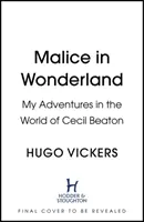 Malice in Wonderland - Aventurile mele în lumea lui Cecil Beaton - Malice in Wonderland - My Adventures in the World of Cecil Beaton