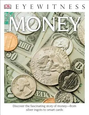 DK Eyewitness Books: Money: Descoperă povestea fascinantă a banilor de la lingourile de argint la cardurile inteligente - DK Eyewitness Books: Money: Discover the Fascinating Story of Money from Silver Ingots to Smart Cards