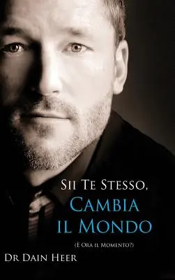 Sii Te Stesso, Cambia Il Mondo - A fi tu, a schimba lumea - italiană (Hardcover) - Sii Te Stesso, Cambia Il Mondo - Being You, Changing the World - Italian (Hardcover)