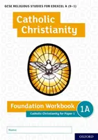 GCSE Studii Religioase pentru Edexcel A (9-1): Creștinismul catolic Foundation Workbook: Creștinismul catolic pentru lucrarea 1 - GCSE Religious Studies for Edexcel A (9-1): Catholic Christianity Foundation Workbook: Catholic Christianity for Paper 1