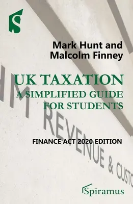 Impozitarea în Regatul Unit: Un ghid simplificat pentru studenți: Finance ACT 2020 Edition - UK Taxation: A Simplified Guide for Students: Finance ACT 2020 Edition