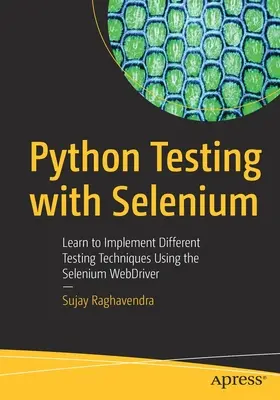 Testarea Python cu Selenium: Învățați să implementați diferite tehnici de testare utilizând Selenium Webdriver - Python Testing with Selenium: Learn to Implement Different Testing Techniques Using the Selenium Webdriver