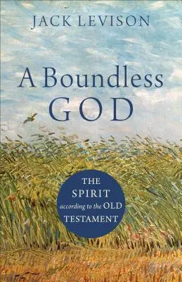Un Dumnezeu fără limite: Spiritul conform Vechiului Testament - A Boundless God: The Spirit According to the Old Testament