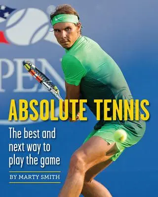 Tenis absolut: Cel mai bun și următorul mod de a juca acest joc - Absolute Tennis: The Best and Next Way to Play the Game