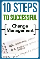 10 pași pentru gestionarea cu succes a schimbărilor - 10 Steps to Successful Change Management