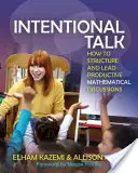 Intentional Talk: Cum să structurați și să conduceți discuții matematice productive - Intentional Talk: How to Structure and Lead Productive Mathematical Discussions