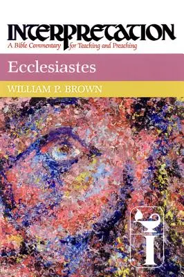 Eclesiastul: Interpretare: Un comentariu biblic pentru predare și predicare - Ecclesiastes: Interpretation: A Bible Commentary for Teaching and Preaching