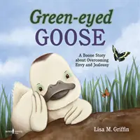 Gâsca cu ochi verzi: O poveste Boone despre depășirea invidiei și geloziei - Green-Eyed Goose: A Boone Story about Overcoming Envy and Jealousy
