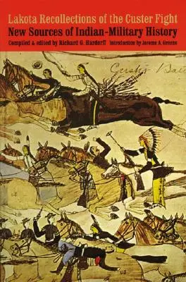 Lakota Recollections of the Custer Fight: Noi surse de istorie militară indiană - Lakota Recollections of the Custer Fight: New Sources of Indian-Military History