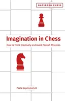 Imaginația în șah - Cum să gândești creativ și să eviți greșelile prostești - Imagination in Chess - How to Think Creatively and Avoid Foolish Mistakes