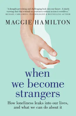 Când devenim străini: Cum se infiltrează singurătatea în viețile noastre și ce putem face în această privință - When We Become Strangers: How Loneliness Leaks Into Our Lives, and What We Can Do about It