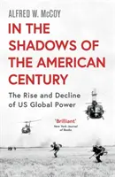 În umbra secolului american - Ascensiunea și declinul puterii globale a SUA - In the Shadows of the American Century - The Rise and Decline of US Global Power
