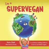 Sunt un supervegan: O carte pentru copii care dă încredere celor mai mici vegani ai noștri - I'm a Supervegan: A Confidence-Building Children's Book for Our Littlest Vegans