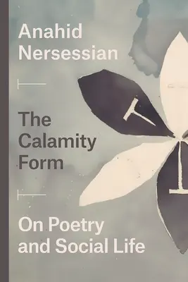 The Calamity Form: Despre poezie și viața socială - The Calamity Form: On Poetry and Social Life