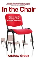 In the Chair: Cum să ghidezi grupuri și să gestionezi întâlniri - In the Chair: How to Guide Groups and Manage Meetings