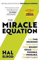 Ecuația miracolului - Sunteți la doar două decizii distanță de tot ceea ce vă doriți - Miracle Equation - You Are Only Two Decisions Away From Everything You Want
