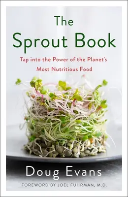 The Sprout Book: Exploatează puterea celui mai nutritiv aliment al planetei - The Sprout Book: Tap Into the Power of the Planet's Most Nutritious Food