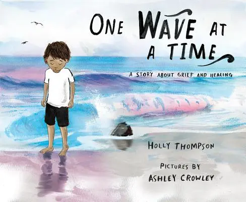 Un val la un moment dat: O poveste despre durere și vindecare - One Wave at a Time: A Story about Grief and Healing
