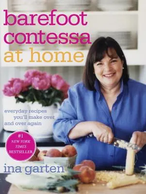 Barefoot Contessa la domiciliu: Rețete de zi cu zi pe care le veți face din nou și din nou - Barefoot Contessa at Home: Everyday Recipes You'll Make Over and Over Again