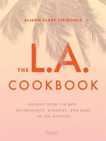 The L.A. Cookbook: Rețete din cele mai bune restaurante, brutării și baruri din Los Angeles - The L.A. Cookbook: Recipes from the Best Restaurants, Bakeries, and Bars in Los Angeles