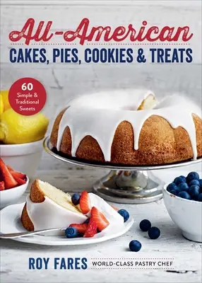 All-American Cakes, Pies, Cookies & Treats: 60 de dulciuri simple și tradiționale - All-American Cakes, Pies, Cookies & Treats: 60 Simple & Traditional Sweets